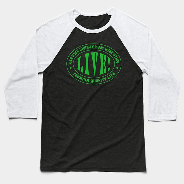 Get Busy Living Or Get Busy Dying. Baseball T-Shirt by DMcK Designs
